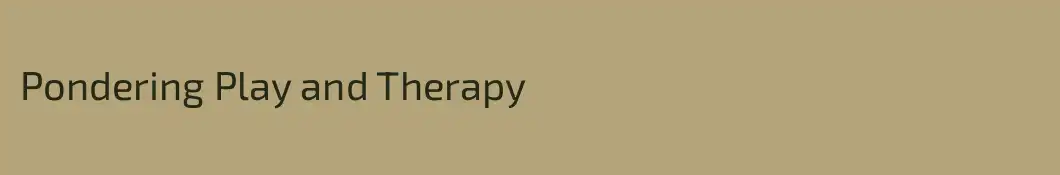 Pondering Play and Therapy 